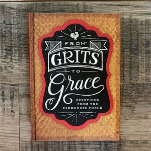 From Grits to Grace: Devotions from the Farmhouse Porch.